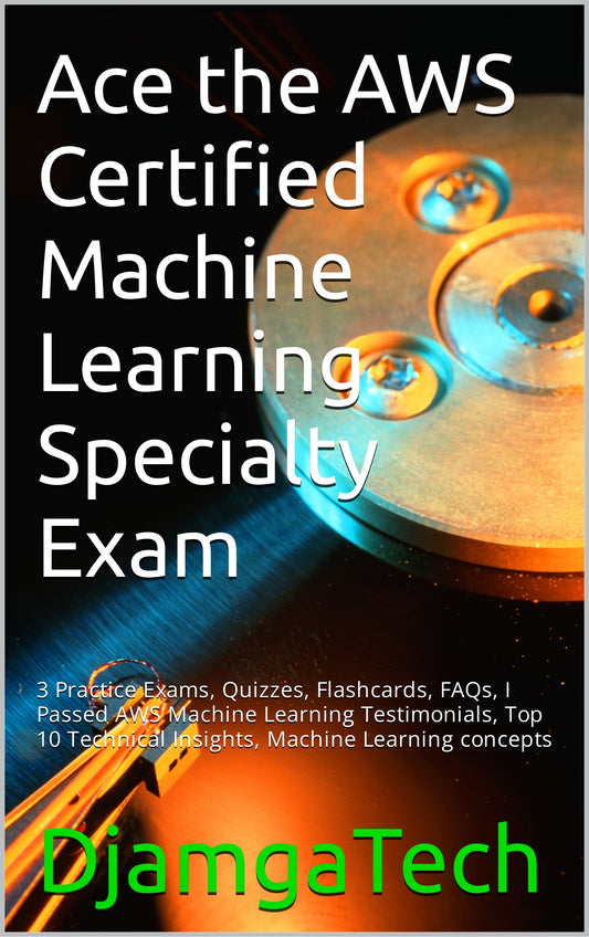 Ace the AWS Certified Machine Learning Specialty (MLS-C01) Exams
