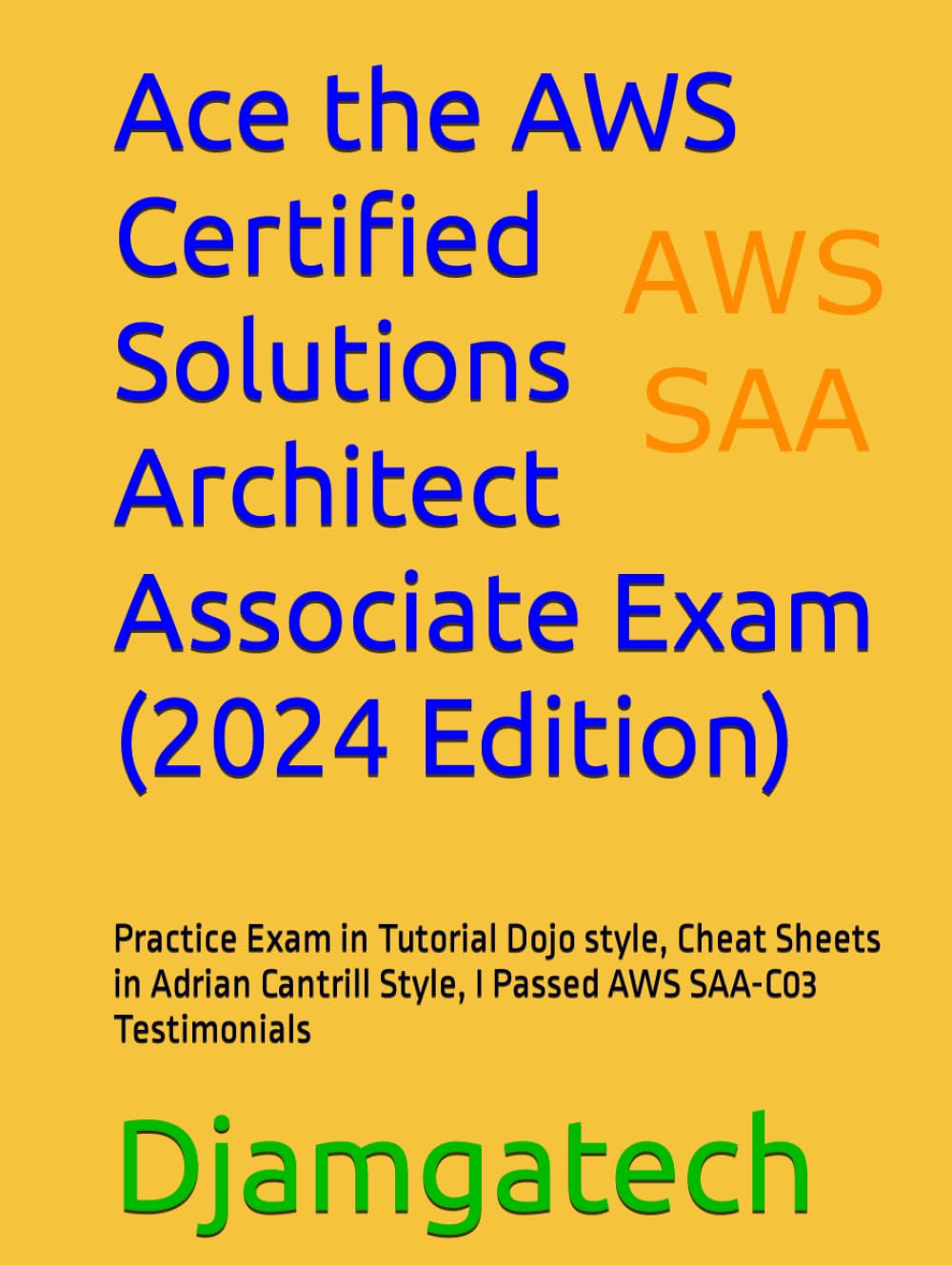 Ace the AWS Certified Solutions Architect Associate Exam: Practice Exam in Tutorial Dojo style, Cheat Sheets in Adrian Cantrill Style, I Passed AWS SAA-C03 Testimonials