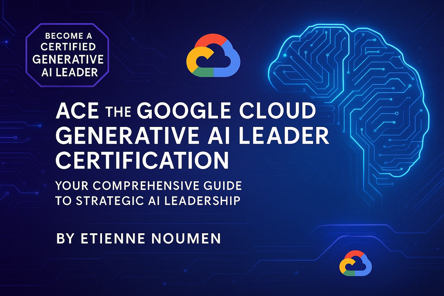 Google Cloud AI Certification Accelerator: Pass Faster with 100+ Pages of Leadership-Focused Strategies, Practice Tests & Cheat Sheets