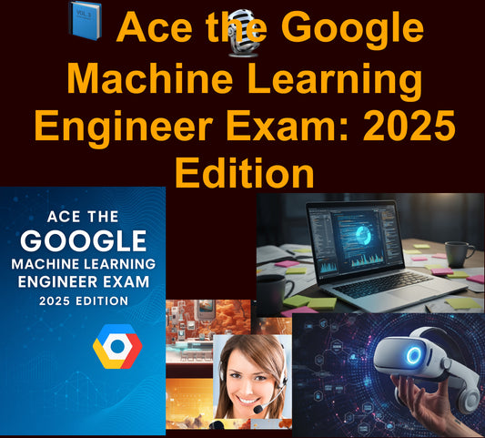 🧠Ace the Google Machine Learning Engineer Certification: 2025 Update [E-Book + AudioBook]📘